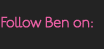 Follow Ben on: